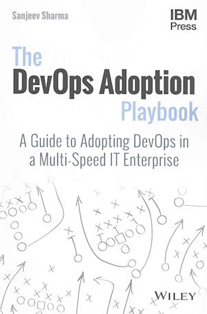 The DevOps Adoption Playbook – A Guide to Adopting DevOps in a Multi–Speed IT Enterprise