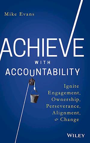 Achieve with Accountability – Ignite Engagement, Ownership, Perseverance, Alignment, and Change