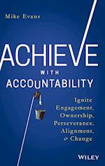 Achieve with Accountability – Ignite Engagement, Ownership, Perseverance, Alignment, and Change