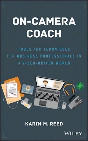 On–Camera Coach – Tools and Techniques for Business Professionals in a Video–Driven World