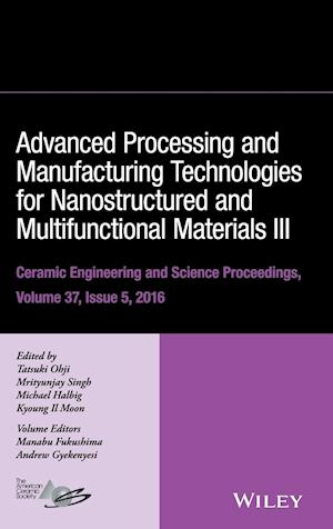 Advanced Processing and Manufacturing Technologies for Nanostructured & Multifunctional Materials III :Ceramic Engineering & Science Proceedings,V37,Is5
