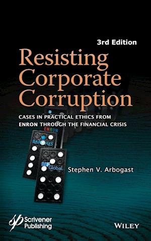 Resisting Corporate Corruption - Cases in Practical Ethics From Enron Through the Financial Crisis, Third Edition