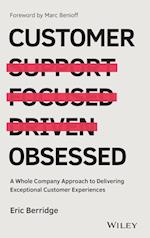 Customer Obsessed – A Whole Company Approach to Delivering Exceptional Customer Experiences