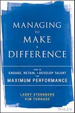 Managing to Make a Difference – How to Engage, Retain, and Develop Talent for Maximum Performance