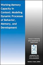 Working Memory Capacity in Context: Modeling Dynam ic Processes of Behavior, Memory, and Development