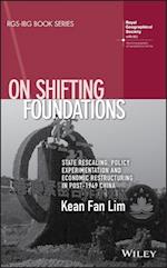 On Shifting Foundations – State Rescaling, Policy Experimentation And Economic Restructuring In Post–1949 China
