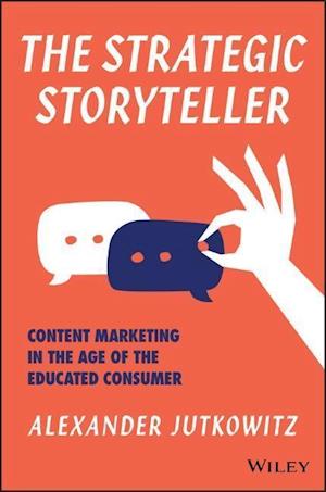 The Strategic Storyteller – Content Marketing in the Age of the Educated Consumer