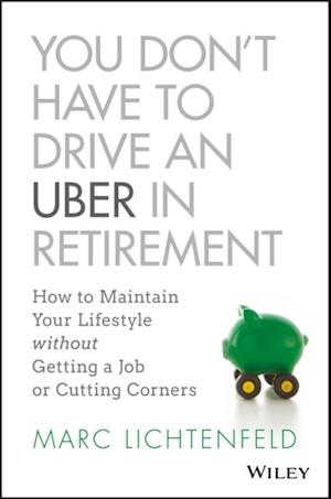 You Don't Have to Drive an Uber in Retirement