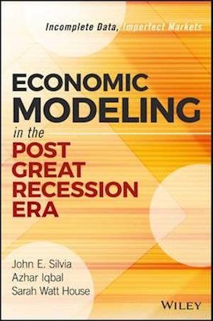Economic Modeling in the Post Great Recession Era – Incomplete Data, Imperfect Markets