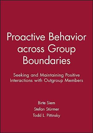 Proactive Behavior across Group Boundaries – Seeking and Maintaining Positive Interactions with Outgroup Members