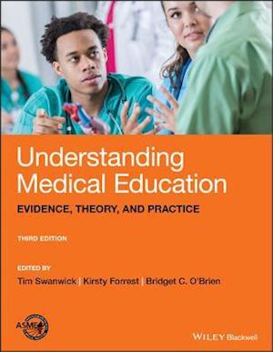 Understanding Medical Education – Evidence, Theory  and Practice, Third Edition