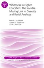 Whiteness in Higher Education: The Invisible Missing Link in Diversity and Racial Analyses: ASHE Higher Education Report, Volume 42, Number 6