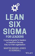 Lean Six Sigma For Leaders – A Practical Guide for Leaders to Transform the Way They Run Their Organisation