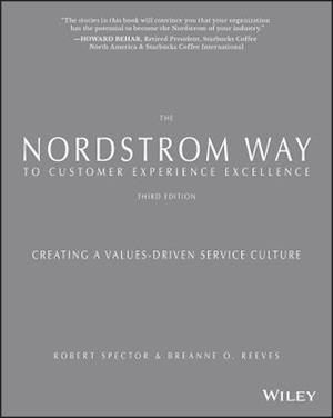 The Nordstrom Way to Customer Experience Excellence – Creating a Values–Driven Service Culture Third Edition