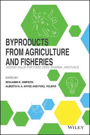 Byproducts from Agriculture and Fisheries – Adding  Value for Food, Feed, Pharma and Fuels