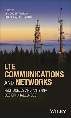 LTE Communications and Networks – Femtocells and Antenna Design Challenges
