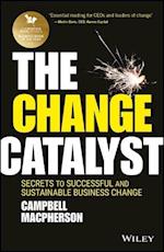 The Change Catalyst – Secrets to Successful and Sustainable Business Change