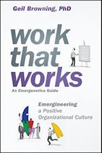 Work That Works – Emergineering a Positive Organizational Culture