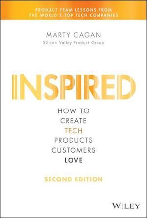 Inspired – How to Create Tech Products Customers Love, 2nd Edition