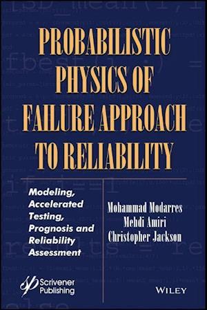 Probabilistic Physics of Failure Approach to Reliability – Modeling, Accelerated Testing, Prognosis and Reliability Assessment