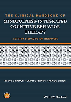 The Clinical Handbook of Mindfulness–integrated Cognitive Behavior Therapy – A Step–by–Step Guide For Therapists