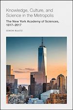 Knowledge, Culture, and Science in the Metropolis–  The New York Academy of Sciences, 1817–2017