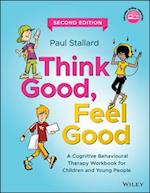Think Good, Feel Good – A Cognitive Behavioural Therapy Workbook for Children and Young People, Second Edition