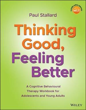 Thinking Good, Feeling Better – A Cognitive Behavioural Therapy Workbook for Adolescents and Young Adults