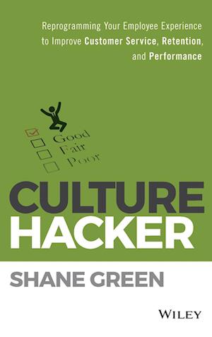 Culture Hacker – Reprogramming your Employee Experience to Improve Customer Service, Retention, and Performance