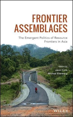 Frontier Assemblages – The Emergent Politics of Resource Frontiers in Asia