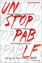 Unstoppable – Transforming Your Mindset to Create Change, Accelerate Results, and Be the Best at What You Do