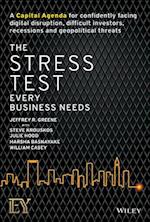 The Stress Test Every Business Needs: A Capital Ag enda for Confidently Facing Digital Disruption, Di fficult Investors, Recessions and Geopolitical Thr