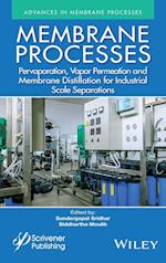 Membrane Processes – Pervaporation, Vapor Permeation and Membrane Distillation for Industrial Scale Separations