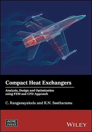 Compact Heat Exchangers – Analysis, Design and Optimization using FEM and CFD Approach