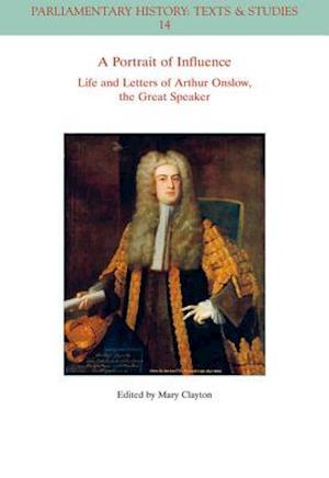 A Portrait of Influence – Life and Letters of Arthur Onslow, the Great Speaker
