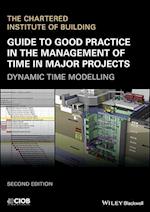 Guide to Good Practice in the Management of Time in Major Projects – Dynamic Time Modelling, 2nd Edition