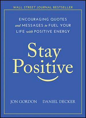 Stay Positive – Encouraging Quotes and Messages to Fuel Your Life with Positive Energy