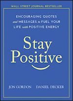 Stay Positive – Encouraging Quotes and Messages to Fuel Your Life with Positive Energy