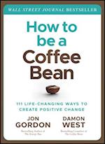 How to be a Coffee Bean – 111 Life–Changing Ways to Create Positive Change