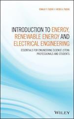 Introduction to Energy, Renewable Energy and Electrical Engineering– Essentials for Engineering  Science (STEM) Professionals and Students