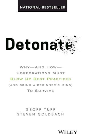 Detonate – Why And How Corporations Must Blow Up Best Practices (and bring a beginner's mind) To Survive