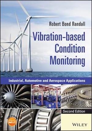 Vibration–based Condition Monitoring – Industrial, Automotive and Aerospace Applications, Second Edition