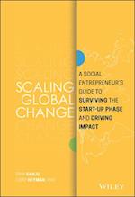 Scaling Global Change – A Social Entrepreneur's Guide to Surviving the Start–up Phase and Driving Impact