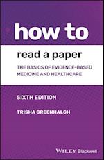 How to Read a Paper – The Basics of Evidence–based  Medicine and Healthcare, 6th Edition