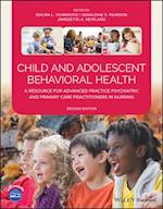 Child and Adolescent Behavioral Health – A Resource for Advanced Practice Psychiatric and Primary Care Practitioners in Nursing, 2nd Edition