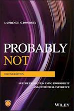 Probably Not – Future Prediction Using Probability and Statistical Inference, Second Edition