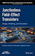 Junctionless Field–Effect Transistors – Design, Modeling, and Simulation