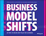 Business Model Shifts – Six Ways to Create New Value For Customers