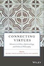 Connecting Virtues: Advances in Ethics, Epistemology, and Political Philosophy
