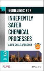 Guidelines for Inherently Safer Chemical Processes  – A Life Cycle Approach, Third Edition